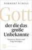 Gott - der die das große Unbekannte