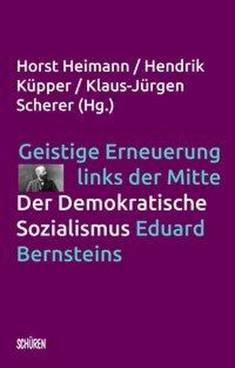 Geistige Erneuerung links der Mitte. Der Demokratische Sozialismus Eduard Bernsteins.