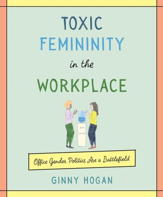 Toxic Femininity in the Workplace