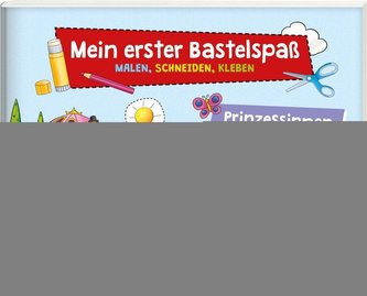Mein erster Bastelspaß. Prinzessinen