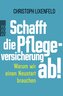 Schafft die Pflegeversicherung ab!