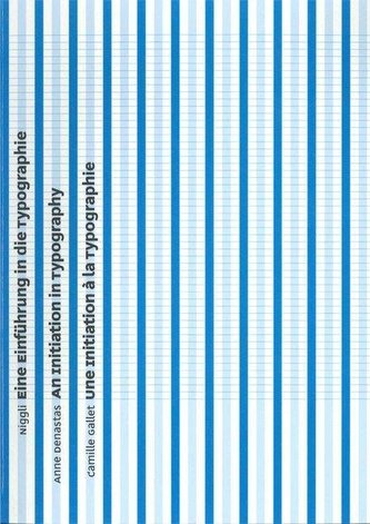 Eine Einführung in die Typografie. Une Initiation à la Typographie. An Introduction to Typography