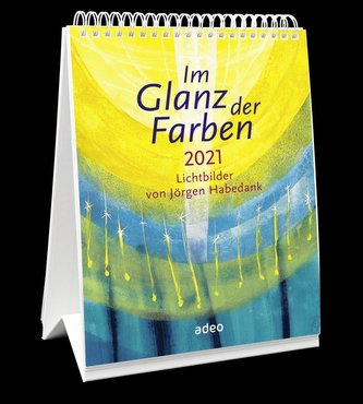 Im Glanz der Farben 2021 - Tischkalender