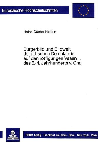 Bürgerbild und Bildwelt der attischen Demokratie auf den rotfigurigen Vasen des. 6.-4. Jahrhunderts vor Christus