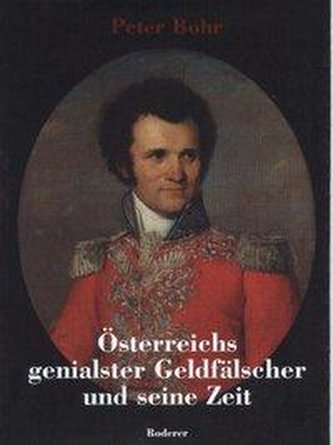 Österreichs genialster Geldfälscher und seine Zeit