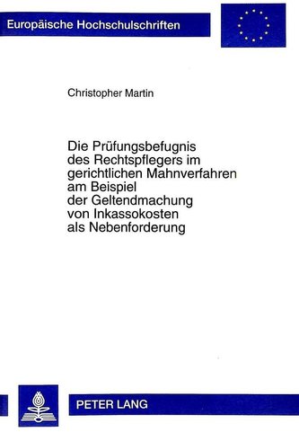 Die Prüfungsbefugnis des Rechtspflegers im gerichtlichen Mahnverfahren am Beispiel der Geltendmachung von Inkassokosten als Nebe