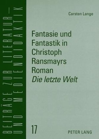 Fantasie und Fantastik in Christoph Ransmayrs Roman Die letzte Welt