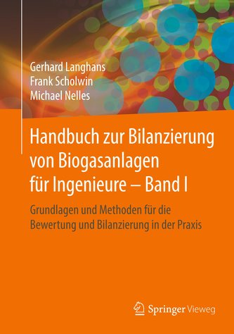Handbuch zur Bilanzierung von Biogasanlagen für Ingenieure - Band I