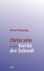 Christ sein in einer Kirche der Zukunft