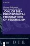 Join, or Die - Philosophical Foundations of Federalism