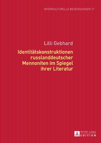 Identitätskonstruktionen russlanddeutscher Mennoniten im Spiegel ihrer Literatur
