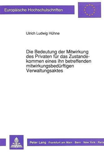 Die Bedeutung der Mitwirkung des Privaten für das Zustandekommen eines ihn betreffenden mitwirkungsbedürftigen Verwaltungsaktes
