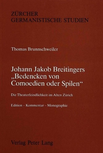 Johann Jakob Breitingers -Bedencken Von Comoedien Oder Spilen-: Die Theaterfeindlichkeit Im Alten Zuerich