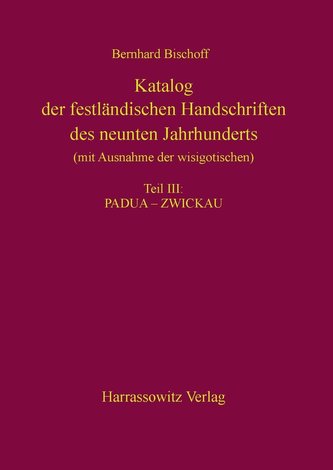 Katalog der festländischen Handschriften des neunten Jahrhunderts (mit Ausnahme der wisigotischen) Teil III: Padua¿-¿Zwickau