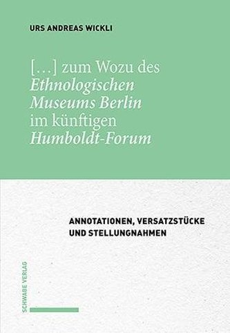 [...] zum Wozu des Ethnologischen Museums Berlin im künftigen Humboldt-Forum