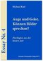 Auge und Geist. Können Bilder sprechen?