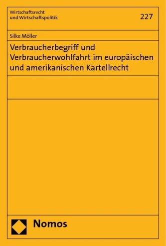 Verbraucherbegriff und Verbraucherwohlfahrt im europäischen und amerikanischen Kartellrecht