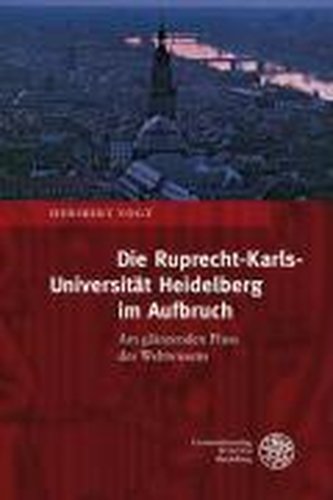 Die Ruprecht-Karls-Universität Heidelberg im Aufbruch