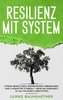 Resilienz mit System: Der Weg zur inneren Stärke