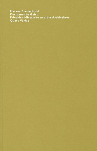 Der bauende Geist. Friedrich Nietzsche und die Architektur