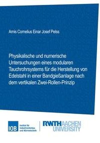 Physikalische und numerische Untersuchungen eines modularen Tauchrohrsystems für die Herstellung von Edelstahl in einer Bandgieß