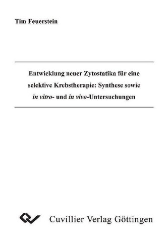 Entwicklung neuer Zytostatika für eine selektive Krebstherapie: Synthese sowie in vitro- und in vivo-Untersuchungen