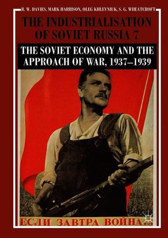 The Industrialisation of Soviet Russia Volume 7: The Soviet Economy and the Approach of War, 1937-1939