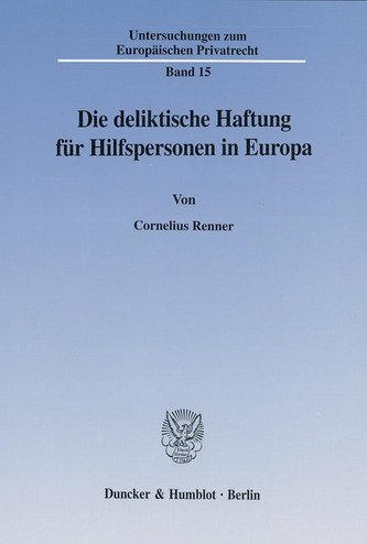 Die deliktische Haftung für Hilfspersonen in Europa
