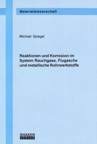 Reaktionen und Korrosion im System Rauchgase, Flugasche und metallische Rohrwerkstoffe