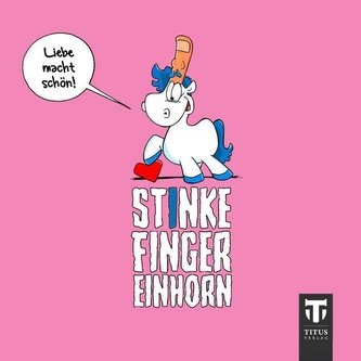 Stinkefingereinhorn - Liebe macht schön