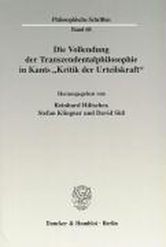 Die Vollendung der Transzendentalphilosophie in Kants Kritik der Urteilskraft