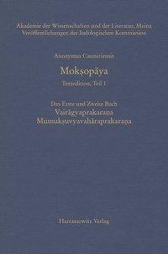 Anonymus Casmiriensis Moksopaya. Historisch-kritische Gesamtausgabe, Teil 1. Moksopaya. Das erste und zweite Buch: Vairagyapraka