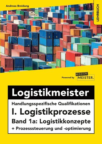 Logistikmeister Handlungsspezifische Qualifikationen I. Logistikprozesse - Band 1a: Logistikkonzepte + Prozesssteuerung und -opt
