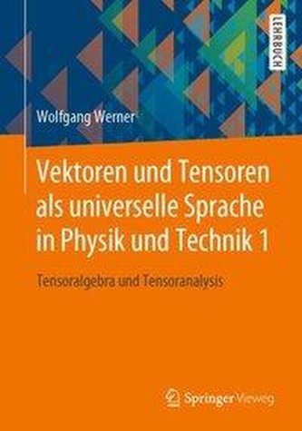 Vektoren und Tensoren als universelle Sprache in Physik und Technik 1