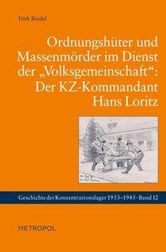 Ordnungshüter und Massenmörder im Dienst der Volksgemeinschaft: Der KZ-Kommandant Hans Loritz