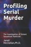 Profiling Serial Murder: The Investigation of Violent Sexualized Homicide