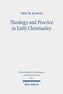 Theology and Practice in Early Christianity