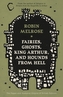 Fairies, Ghosts, King Arthur, and Hounds from Hell