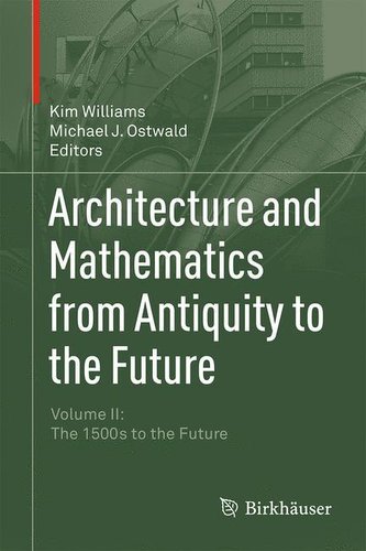 Architecture and Mathematics from Antiquity to the Future Volume II