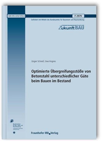 Optimierte Übergreifungsstöße von Betonstahl unterschiedlicher Güte beim Bauen im Bestand. Abschlussbericht