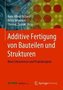 Additive Fertigung von Bauteilen und Strukturen