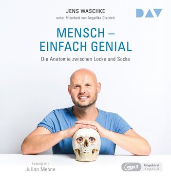 Mensch - einfach genial. Die Anatomie zwischen Locke und Socke