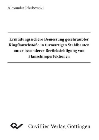 Ermüdungssichere Bemessungen geschraubter Ringflanschstöße in turmartigen Stahlbauten unter besonderer Berücksichtigung von Flan