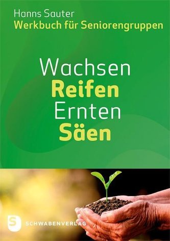 Wachsen - Reifen -  Ernten - Säen