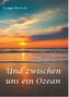 Und zwischen uns ein Ozean