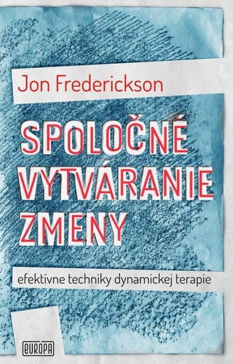 Spoločné vytváranie zmeny; efektívne techniky dynamickej terapie Spoločné vytváranie zmeny; efektívne techniky dynamickej terapie
