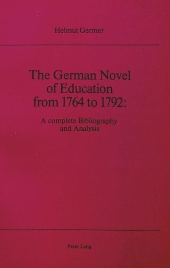 The German Novel of Education from 1764 to 1792: A Complete Bibliography and Analysis