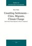 Unsettling Settlements - Cities, Migrants, Climate Change