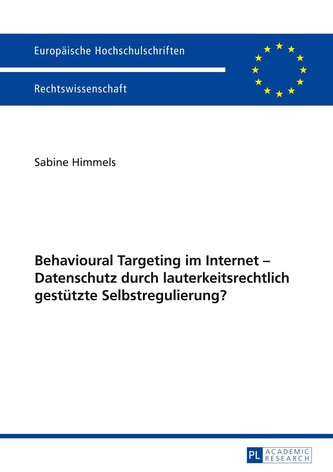 Behavioural Targeting im Internet - Datenschutz durch lauterkeitsrechtlich gestützte Selbstregulierung?
