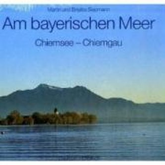 Am bayerischen Meer. Chiemsee, Chiemgau